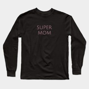 Super Mom Motherhood Humor Parents Funny Long Sleeve T-Shirt
